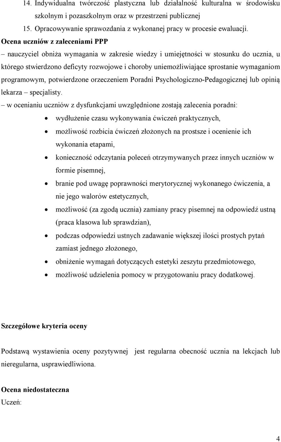 Ocena uczniów z zaleceniami PPP nauczyciel obniża wymagania w zakresie wiedzy i umiejętności w stosunku do ucznia, u którego stwierdzono deficyty rozwojowe i choroby uniemożliwiające sprostanie