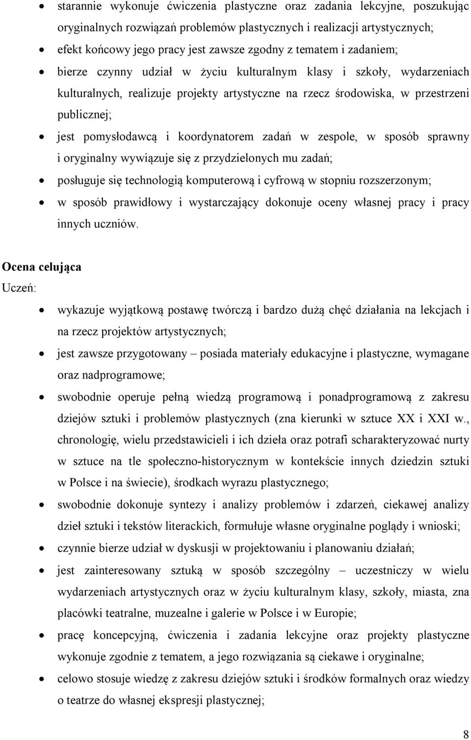 i koordynatorem zadań w zespole, w sposób sprawny i oryginalny wywiązuje się z przydzielonych mu zadań; posługuje się technologią komputerową i cyfrową w stopniu rozszerzonym; w sposób prawidłowy i