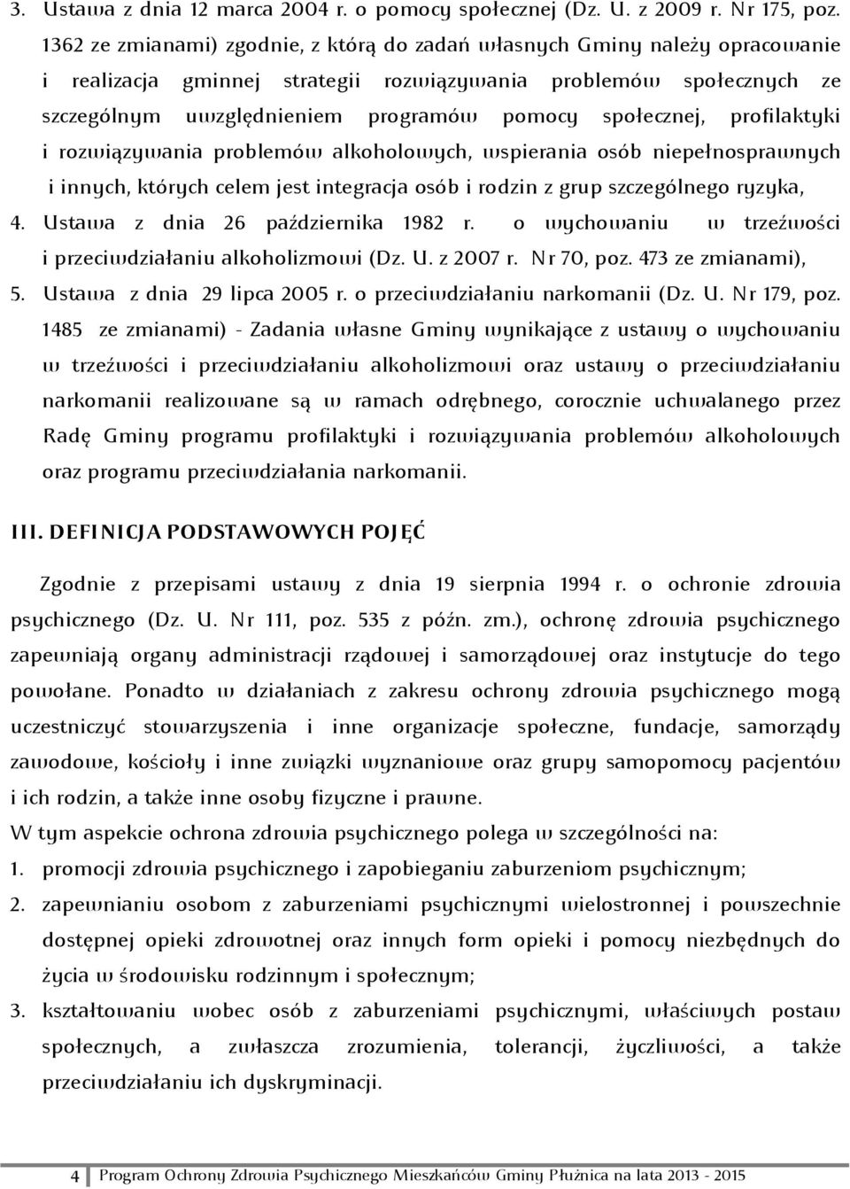 społecznej, profilaktyki i rozwiązywania problemów alkoholowych, wspierania osób niepełnosprawnych i innych, których celem jest integracja osób i rodzin z grup szczególnego ryzyka, 4.