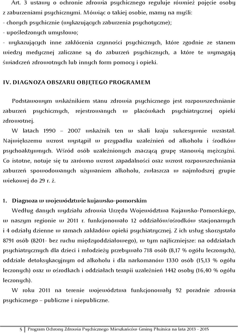 stanem wiedzy medycznej zaliczane są do zaburzeń psychicznych, a które te wymagają świadczeń zdrowotnych lub innych form pomocy i opieki. IV.