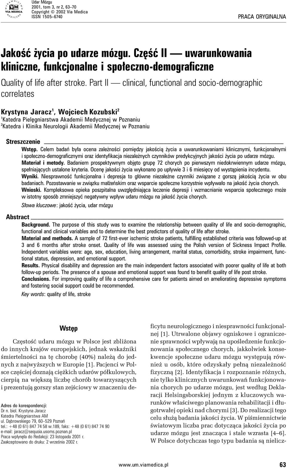 Part II clinical, functional and socio-demographic correlates Krystyna Jaracz 1, Wojciech Kozubski 2 1 Katedra Pielęgniarstwa Akademii Medycznej w Poznaniu 2 Katedra i Klinika Neurologii Akademii