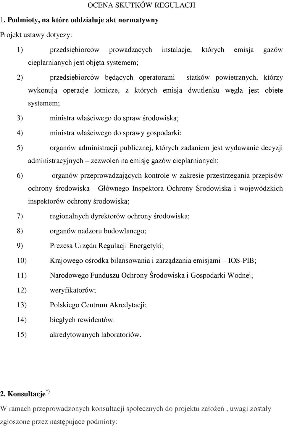 operatorami statków powietrznych, którzy wykonują operacje lotnicze, z których emisja dwutlenku węgla jest objęte systemem; 3) ministra właściwego do spraw środowiska; 4) ministra właściwego do