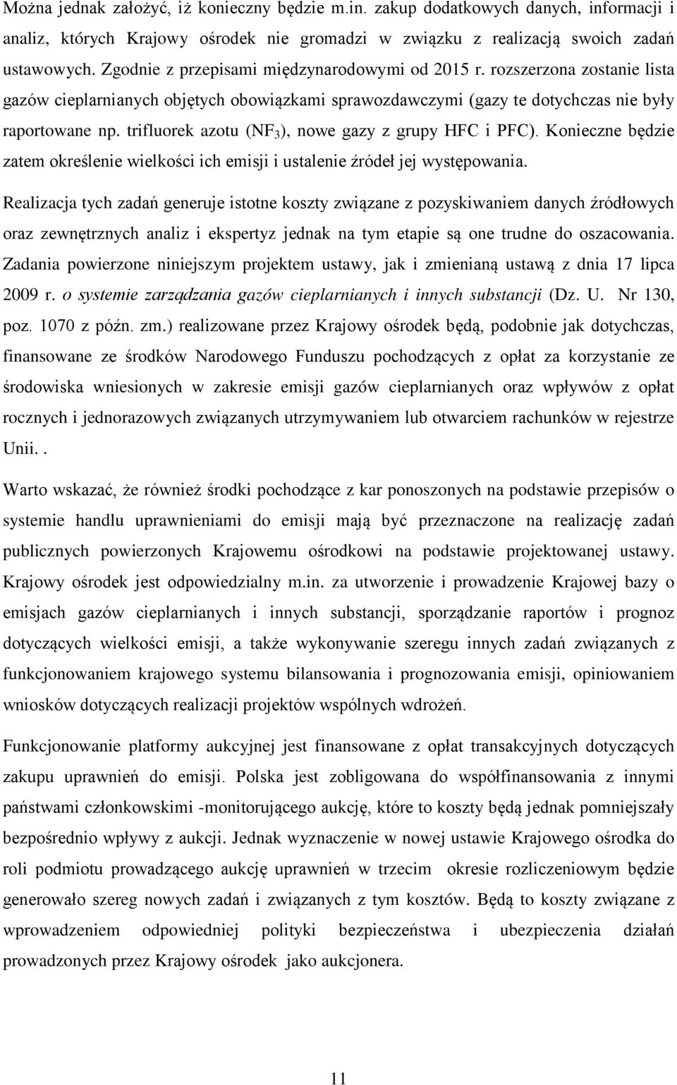 trifluorek azotu (NF 3 ), nowe gazy z grupy HFC i PFC). Konieczne będzie zatem określenie wielkości ich emisji i ustalenie źródeł jej występowania.