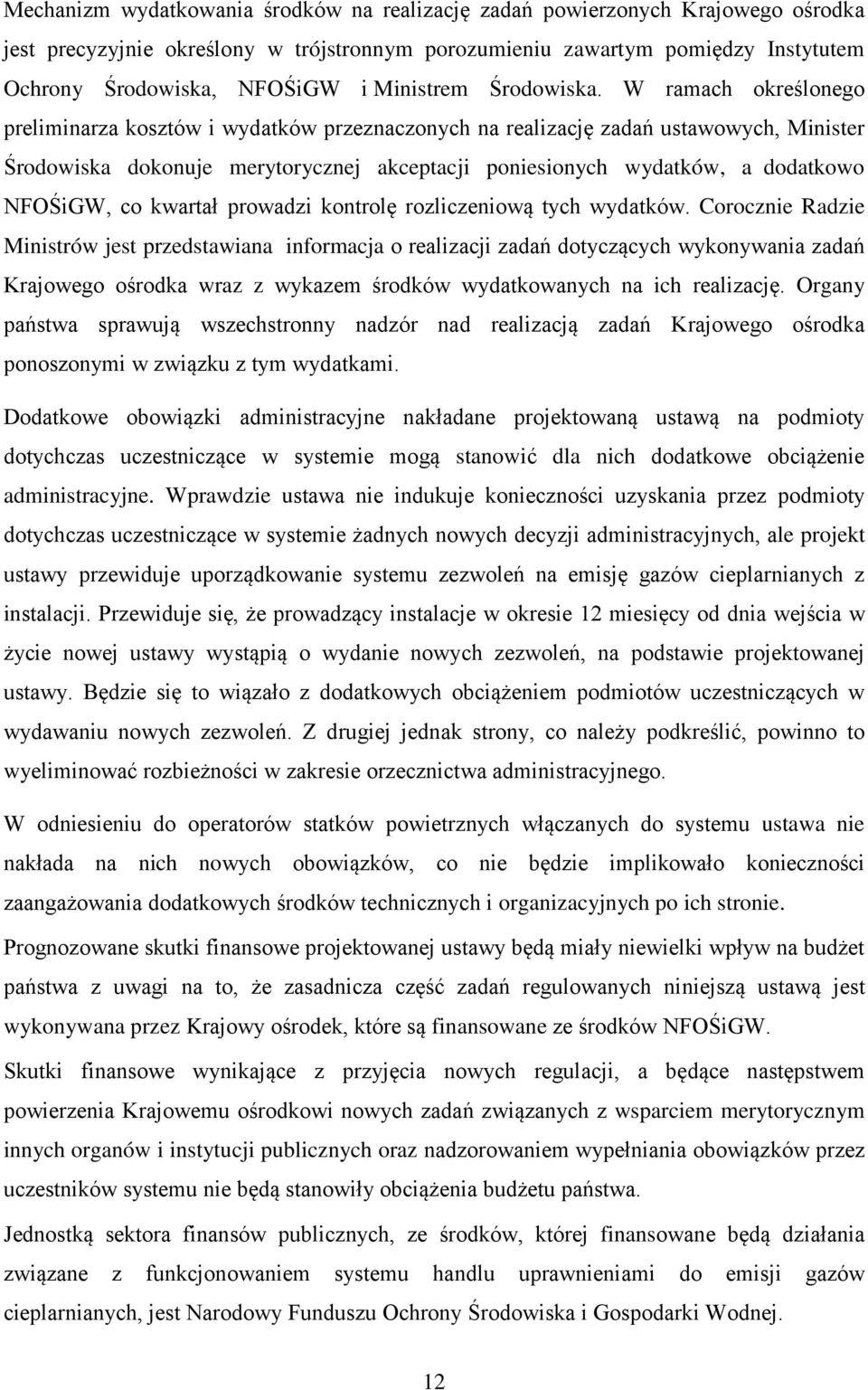 W ramach określonego preliminarza kosztów i wydatków przeznaczonych na realizację zadań ustawowych, Minister Środowiska dokonuje merytorycznej akceptacji poniesionych wydatków, a dodatkowo NFOŚiGW,