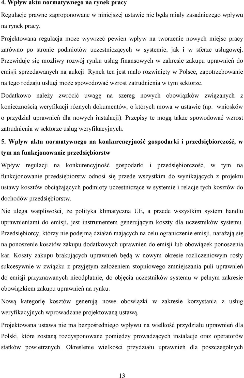 Przewiduje się możliwy rozwój rynku usług finansowych w zakresie zakupu uprawnień do emisji sprzedawanych na aukcji.