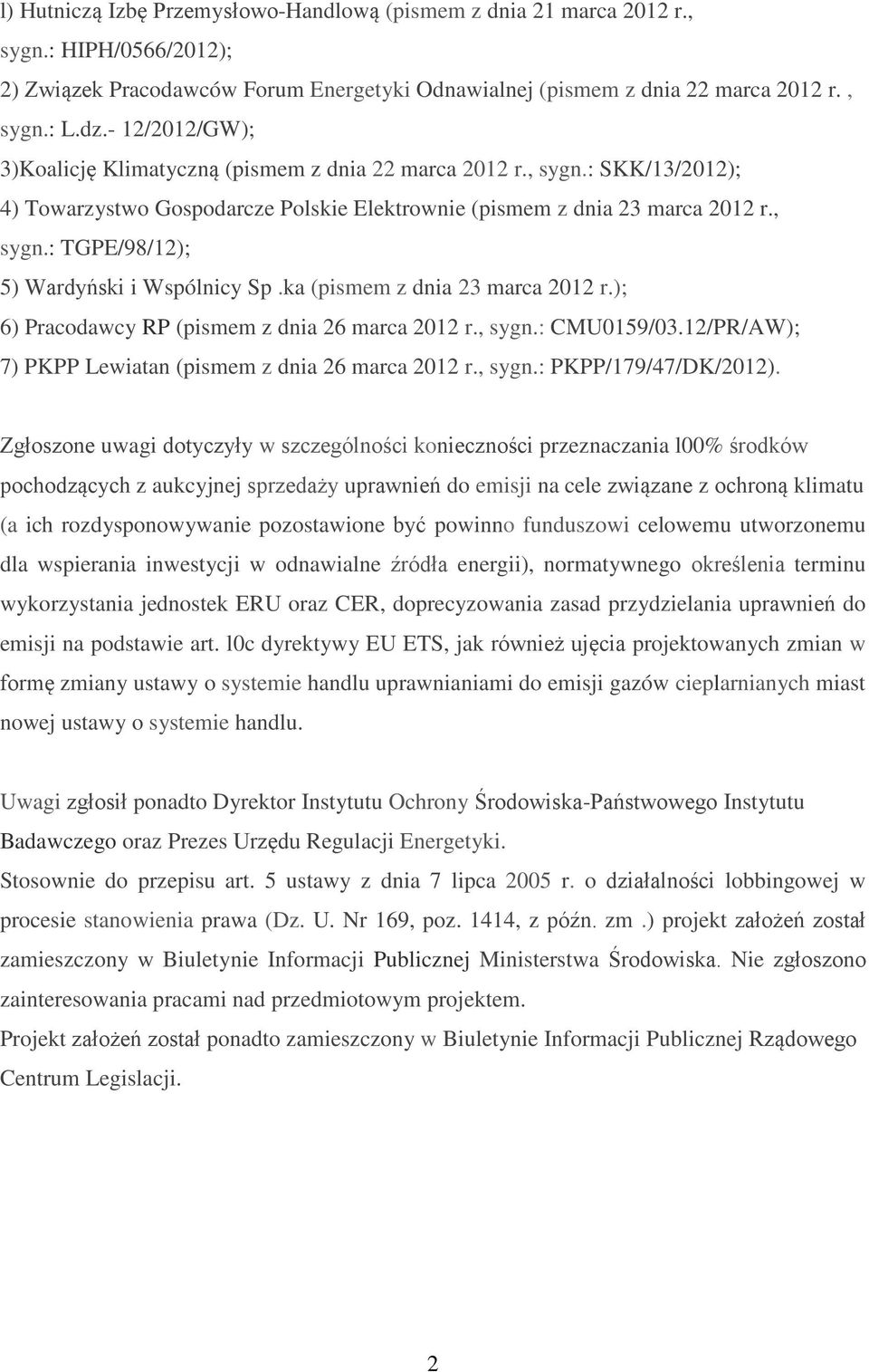 ka (pismem z dnia 23 marca 2012 r.); 6) Pracodawcy RP (pismem z dnia 26 marca 2012 r., sygn.: CMU0159/03.12/PR/AW); 7) PKPP Lewiatan (pismem z dnia 26 marca 2012 r., sygn.: PKPP/179/47/DK/2012).