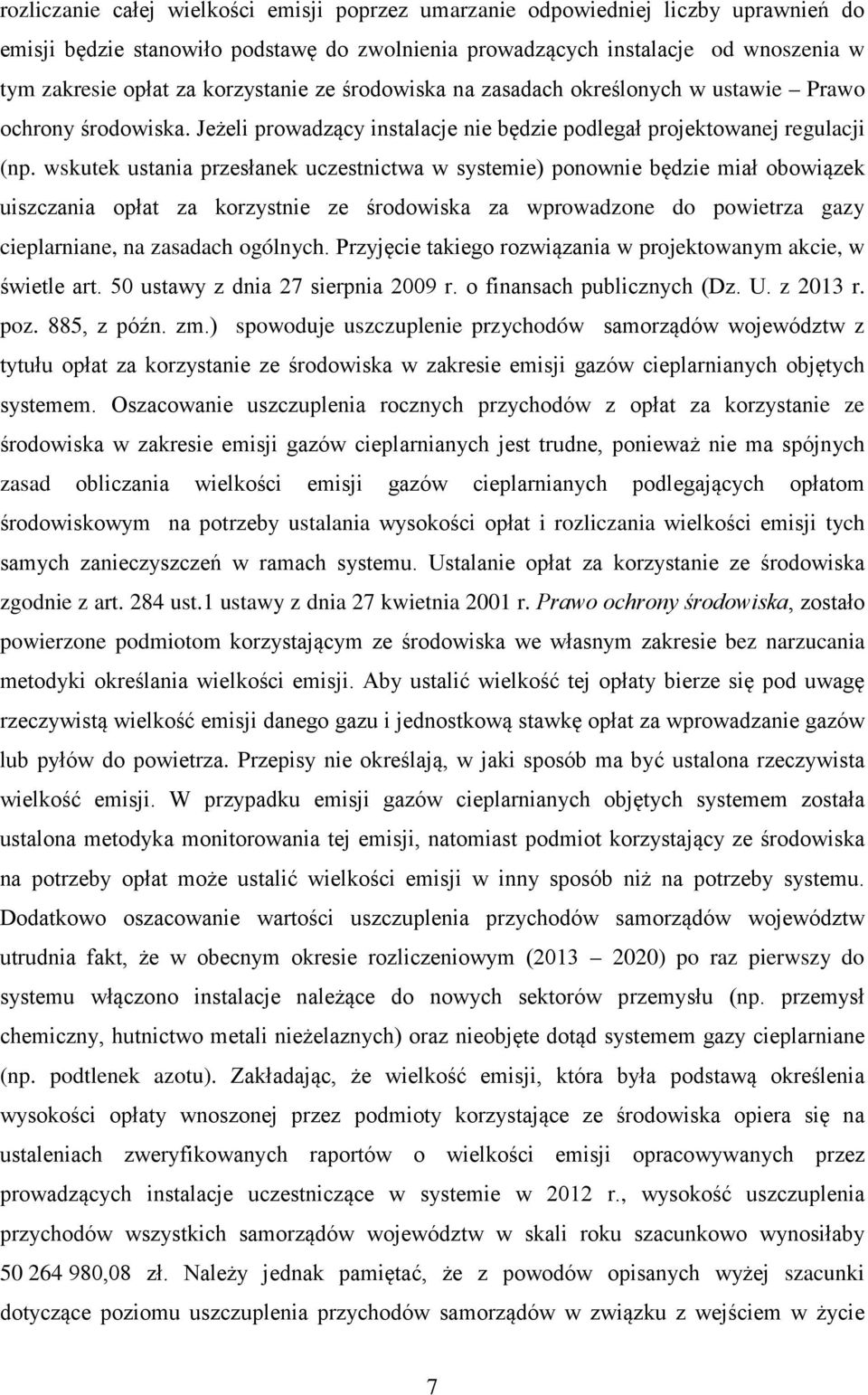 wskutek ustania przesłanek uczestnictwa w systemie) ponownie będzie miał obowiązek uiszczania opłat za korzystnie ze środowiska za wprowadzone do powietrza gazy cieplarniane, na zasadach ogólnych.