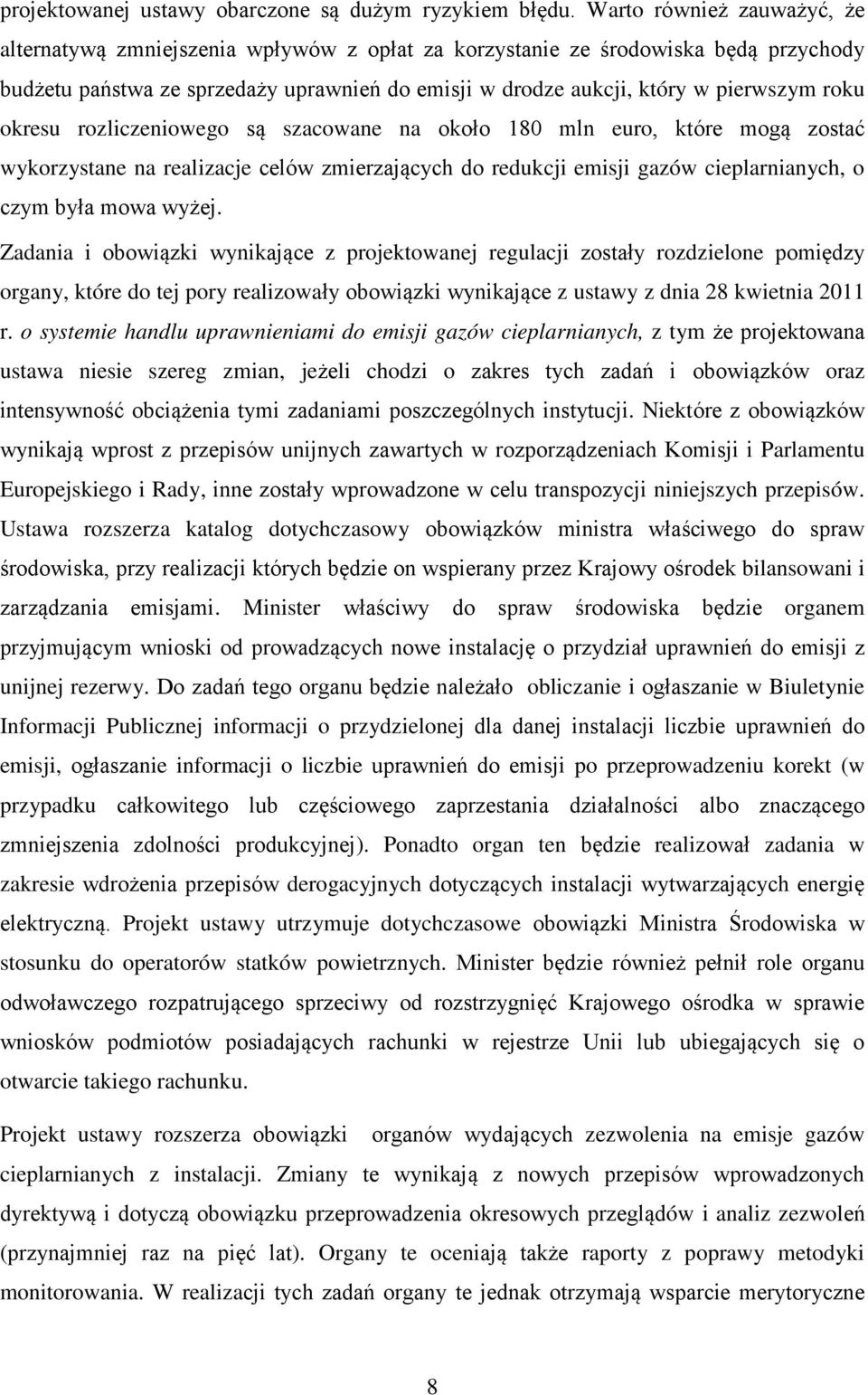 roku okresu rozliczeniowego są szacowane na około 180 mln euro, które mogą zostać wykorzystane na realizacje celów zmierzających do redukcji emisji gazów cieplarnianych, o czym była mowa wyżej.