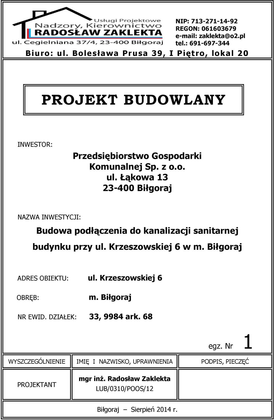 Łąkowa 13 23-400 Biłgoraj NAZWA INWESTYCJI: Budowa podłączenia do kanalizacji sanitarnej budynku przy ul. Krzeszowskiej 6 w m.