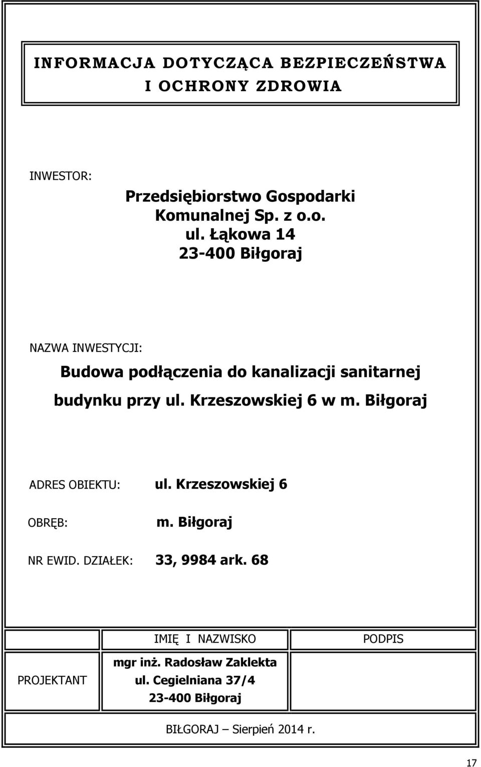 Krzeszowskiej 6 w m. Biłgoraj ADRES OBIEKTU: ul. Krzeszowskiej 6 OBRĘB: m. Biłgoraj NR EWID. DZIAŁEK: 33, 9984 ark.