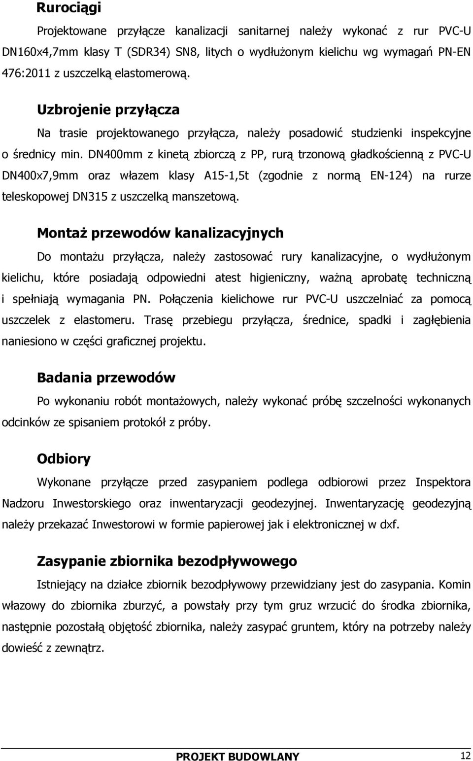 DN400mm z kinetą zbiorczą z PP, rurą trzonową gładkościenną z PVC-U DN400x7,9mm oraz włazem klasy A15-1,5t (zgodnie z normą EN-124) na rurze teleskopowej DN315 z uszczelką manszetową.