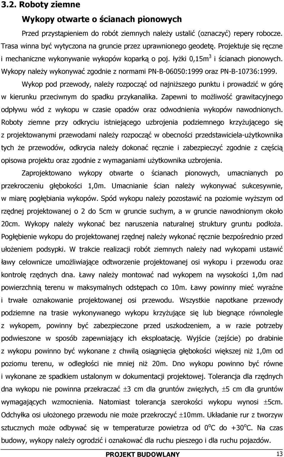 Wykop pod przewody, należy rozpocząć od najniższego punktu i prowadzić w górę w kierunku przeciwnym do spadku przykanalika.