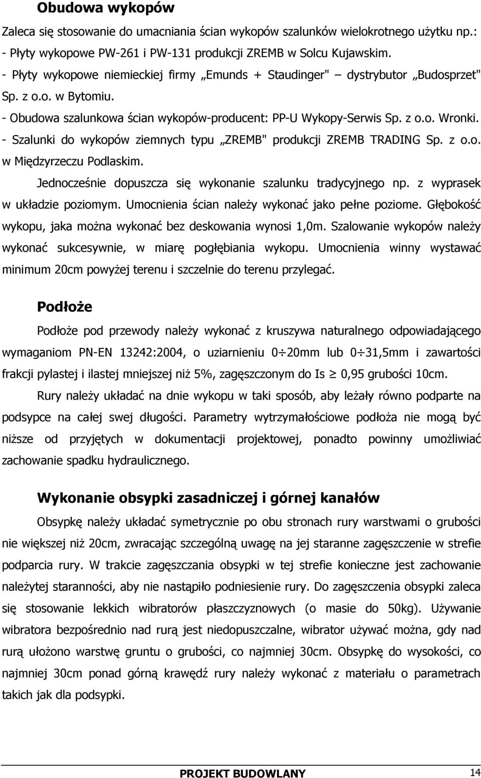 - Szalunki do wykopów ziemnych typu ZREMB" produkcji ZREMB TRADING Sp. z o.o. w Międzyrzeczu Podlaskim. Jednocześnie dopuszcza się wykonanie szalunku tradycyjnego np. z wyprasek w układzie poziomym.