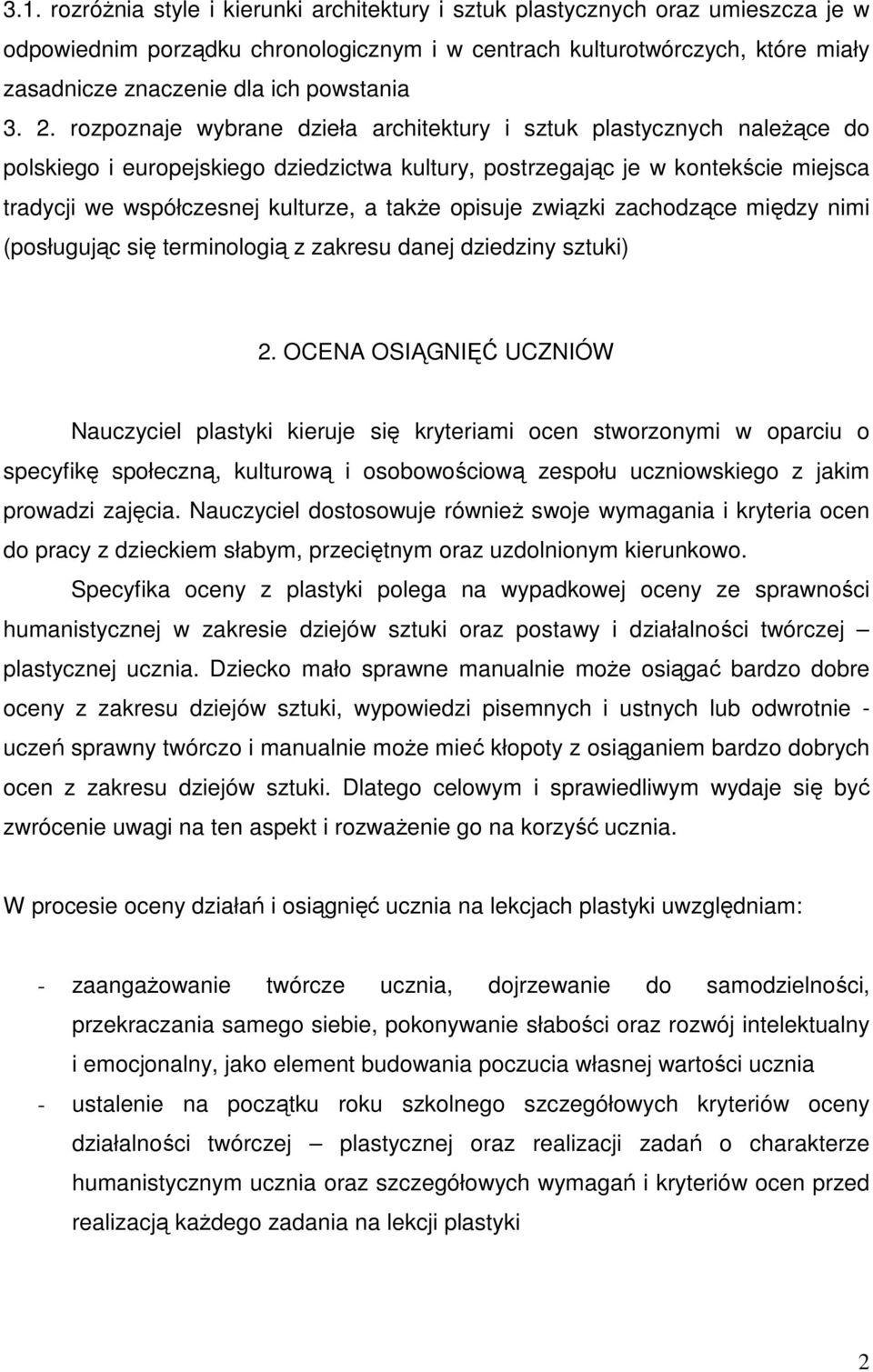 rozpoznaje wybrane dzieła architektury i sztuk plastycznych naleŝące do polskiego i europejskiego dziedzictwa kultury, postrzegając je w kontekście miejsca tradycji we współczesnej kulturze, a takŝe