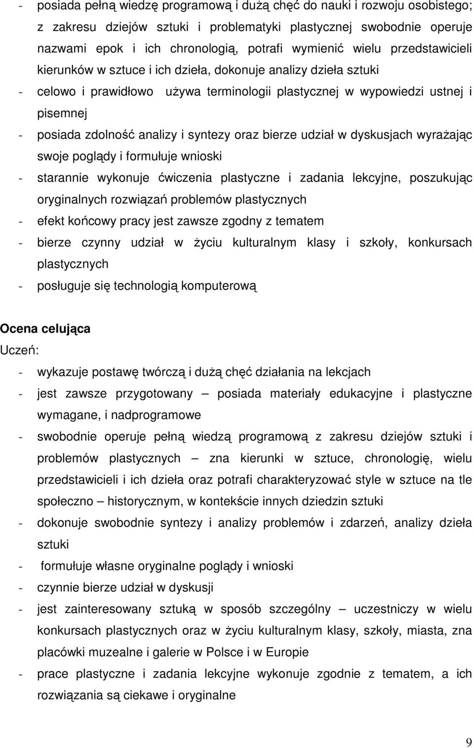 syntezy oraz bierze udział w dyskusjach wyraŝając swoje poglądy i formułuje wnioski - starannie wykonuje ćwiczenia plastyczne i zadania lekcyjne, poszukując oryginalnych rozwiązań problemów