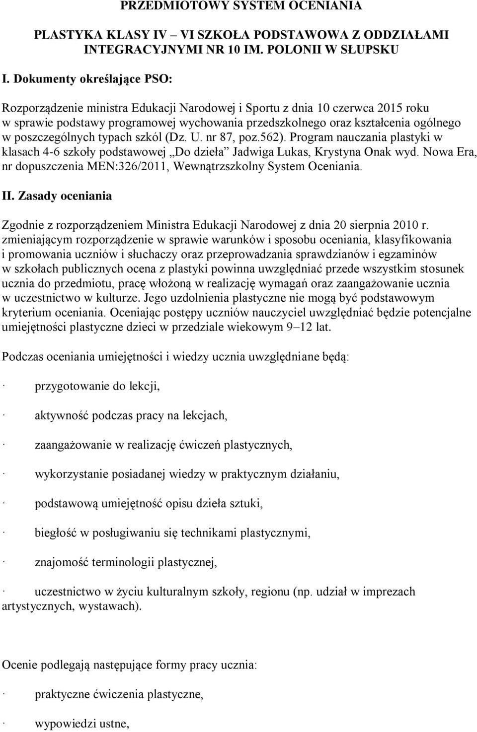 poszczególnych typach szkól (Dz. U. nr 87, poz.562). Program nauczania plastyki w klasach 4-6 szkoły podstawowej Do dzieła Jadwiga Lukas, Krystyna Onak wyd.