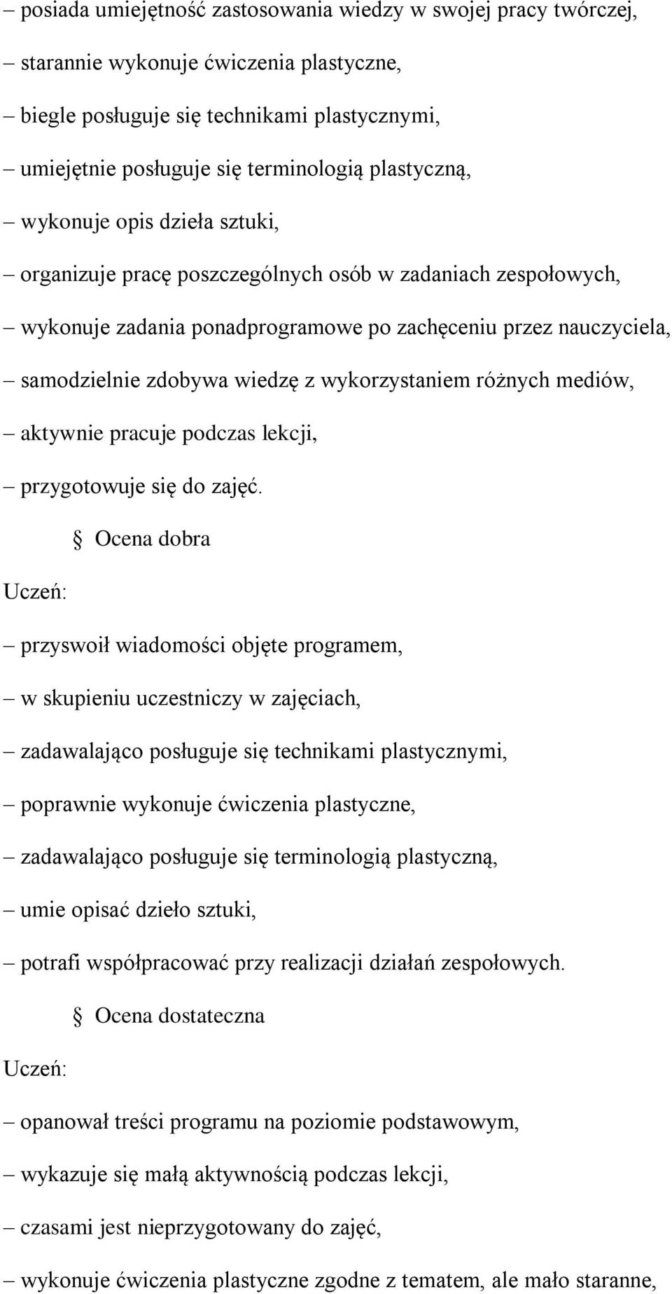 wykorzystaniem różnych mediów, aktywnie pracuje podczas lekcji, przygotowuje się do zajęć.