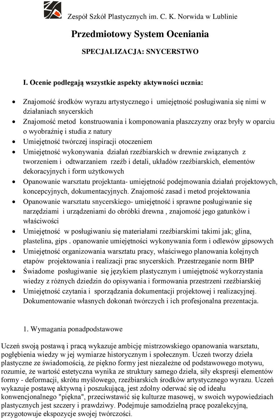 płaszczyzny oraz bryły w oparciu o wyobraźnię i studia z natury Umiejętność twórczej inspiracji otoczeniem Umiejętność wykonywania działań rzeźbiarskich w drewnie związanych z tworzeniem i