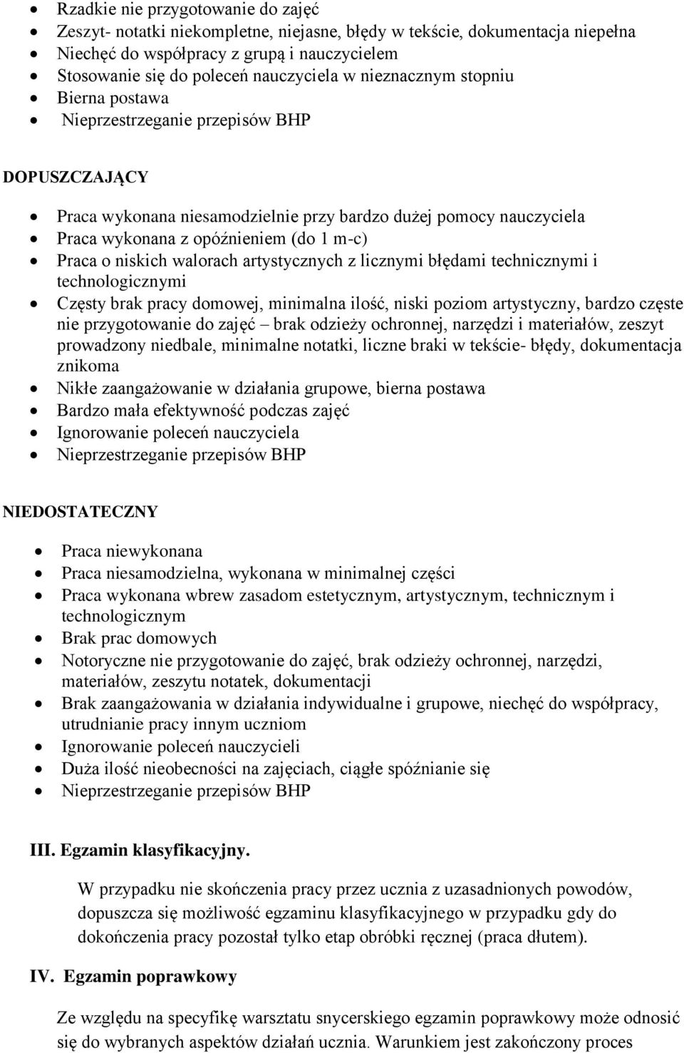 licznymi błędami technicznymi i technologicznymi Częsty brak pracy domowej, minimalna ilość, niski poziom artystyczny, bardzo częste nie przygotowanie do zajęć brak odzieży ochronnej, narzędzi i