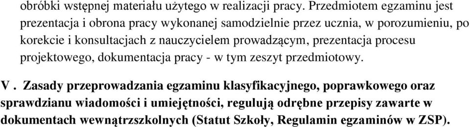 konsultacjach z nauczycielem prowadzącym, prezentacja procesu projektowego, dokumentacja pracy - w tym zeszyt przedmiotowy. V.