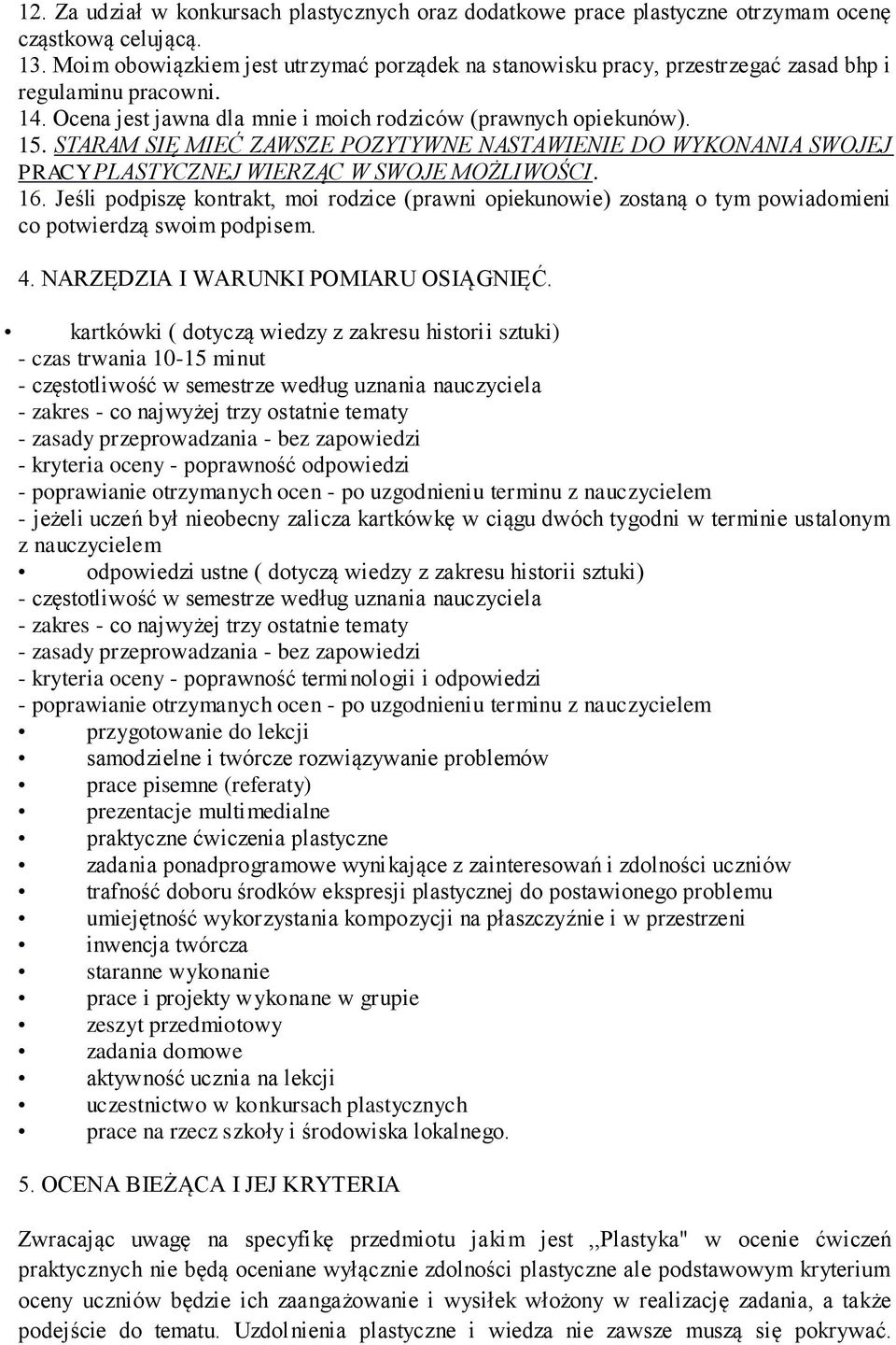 STARAM SIĘ MIEĆ ZAWSZE POZYTYWNE NASTAWIENIE DO WYKONANIA SWOJEJ PRACY PLASTYCZNEJ WIERZĄC W SWOJE MOŻLIWOŚCI. 16.