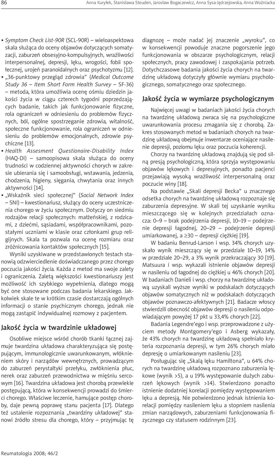 36-punktowy przegląd zdrowia (Medical Outcome Study 36 Item Short Form Health Survey SF-36) metoda, która umożliwia ocenę ośmiu dziedzin jakości życia w ciągu czterech tygodni poprzedzających
