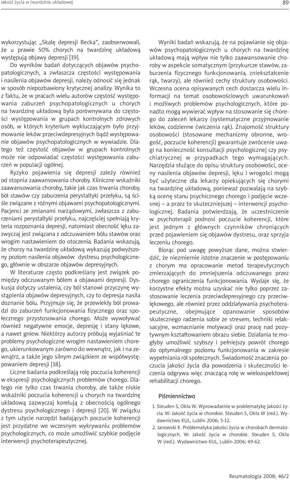 Wynika to z faktu, że w pracach wielu autorów częstość występowania zaburzeń psychopatologicznych u chorych na twardzinę układową była porównywana do częstości występowania w grupach kontrolnych