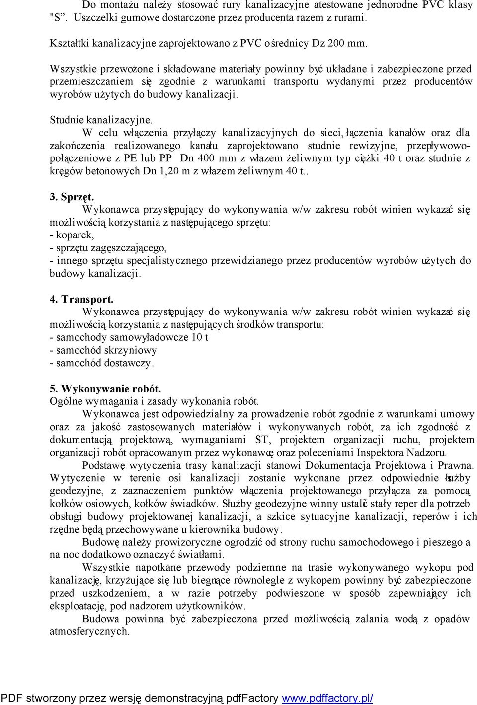 Wszystkie przewożone i składowane materiały powinny być układane i zabezpieczone przed przemieszczaniem się zgodnie z warunkami transportu wydanymi przez producentów wyrobów użytych do budowy