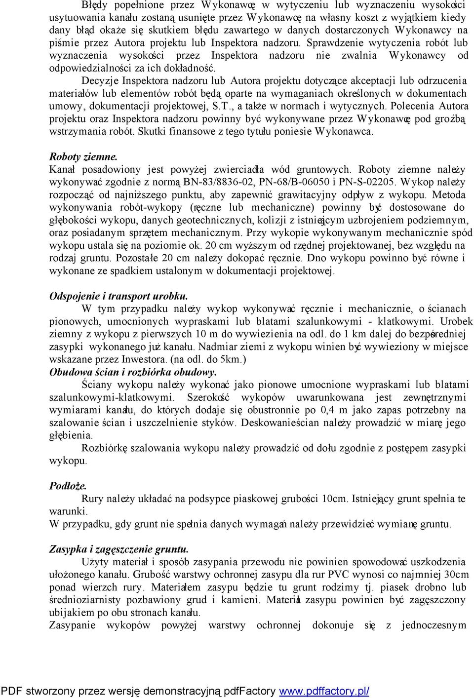 Sprawdzenie wytyczenia robót lub wyznaczenia wysokości przez Inspektora nadzoru nie zwalnia Wykonawcy od odpowiedzialności za ich dokładność.