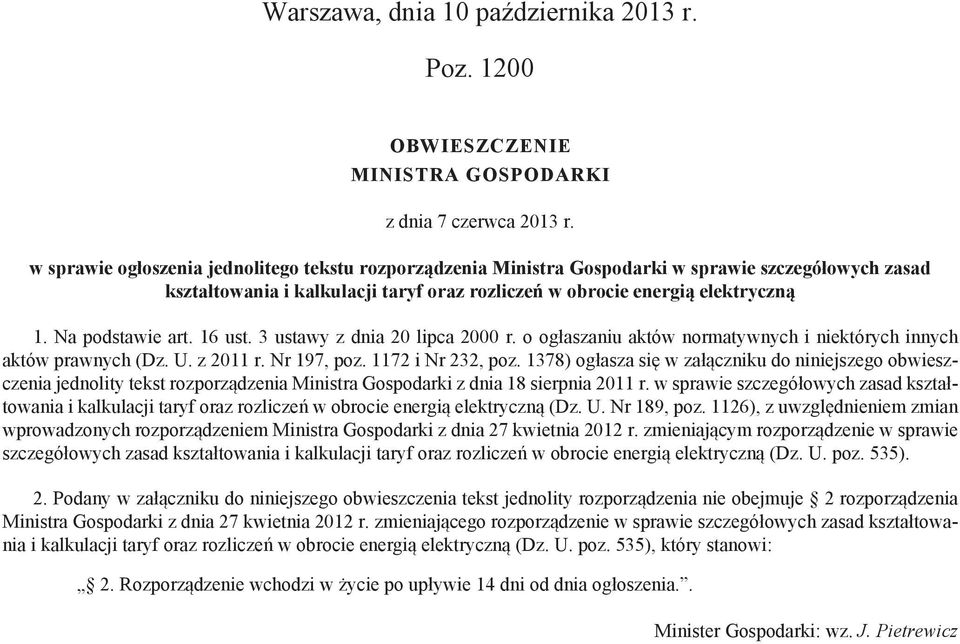 Na podstawie art. 16 ust. 3 ustawy z dnia 20 lipca 2000 r. o ogłaszaniu aktów normatywnych i niektórych innych aktów prawnych (Dz. U. z 2011 r. Nr 197, poz. 1172 i Nr 232, poz.