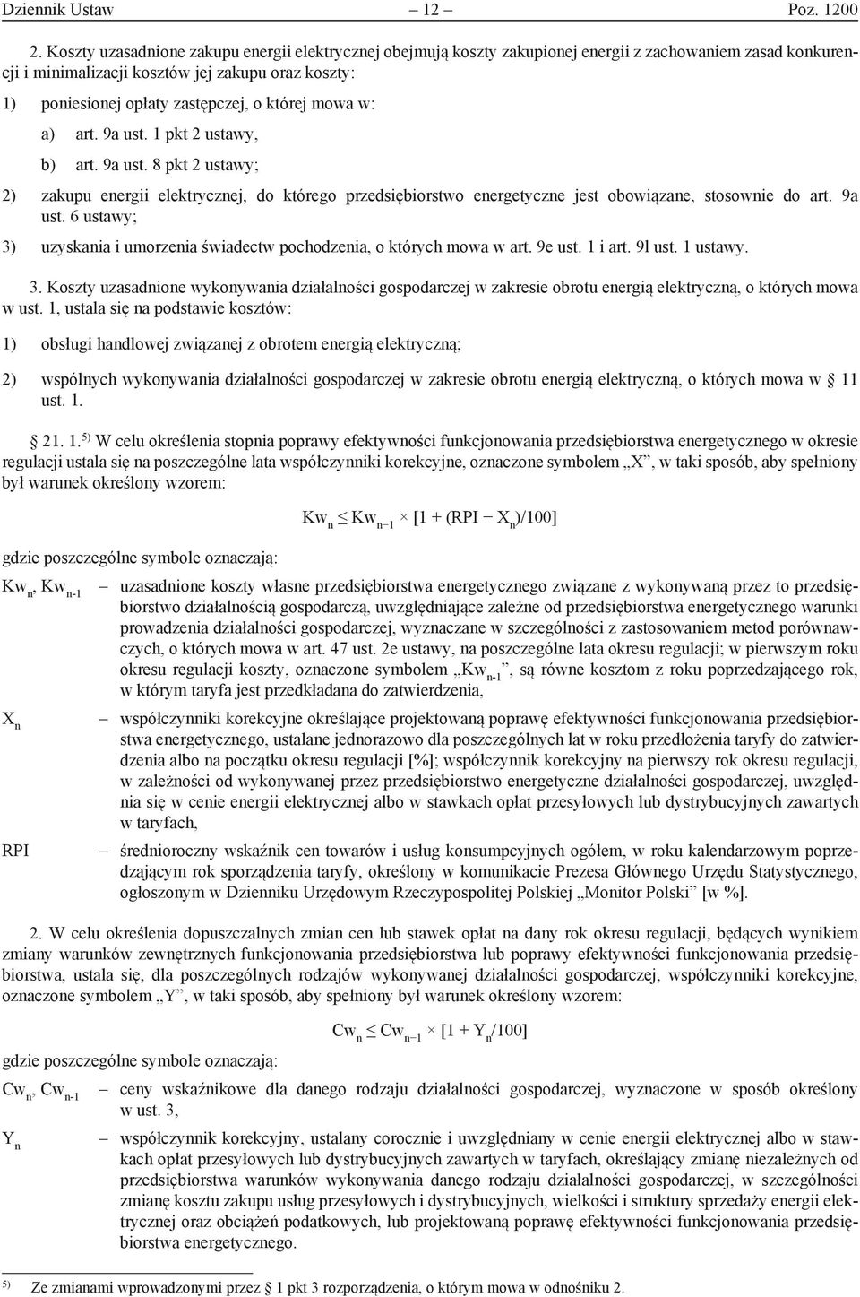 której mowa w: a) art. 9a ust. 1 pkt 2 ustawy, b) art. 9a ust. 8 pkt 2 ustawy; 2) zakupu energii elektrycznej, do którego przedsiębiorstwo energetyczne jest obowiązane, stosownie do art. 9a ust. 6 ustawy; 3) uzyskania i umorzenia świadectw pochodzenia, o których mowa w art.