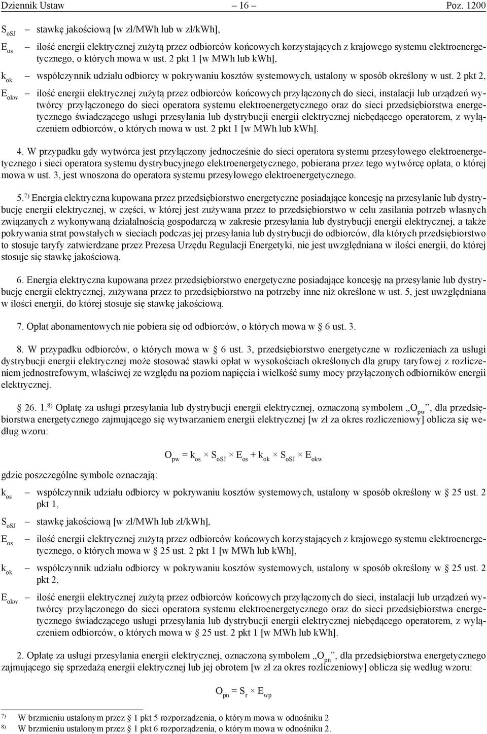 2 pkt 1 [w MWh lub kwh], k ok współczynnik udziału odbiorcy w pokrywaniu kosztów systemowych, ustalony w sposób określony w ust.