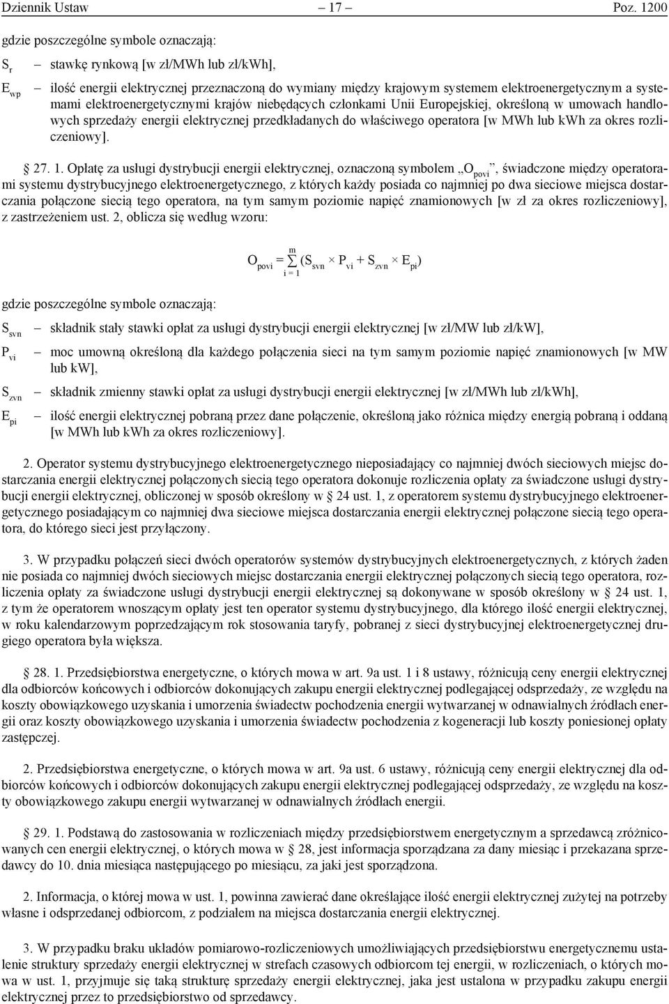 niebędących członkami Unii Europejskiej, określoną w umowach handlowych sprzedaży energii elektrycznej przedkładanych do właściwego operatora [w MWh lub kwh za okres rozliczeniowy]. 27. 1.