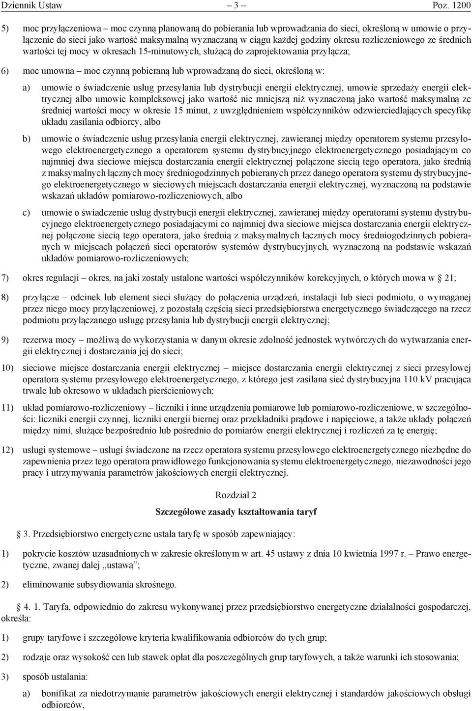 rozliczeniowego ze średnich wartości tej mocy w okresach 15-minutowych, służącą do zaprojektowania przyłącza; 6) moc umowna moc czynną pobieraną lub wprowadzaną do sieci, określoną w: a) umowie o