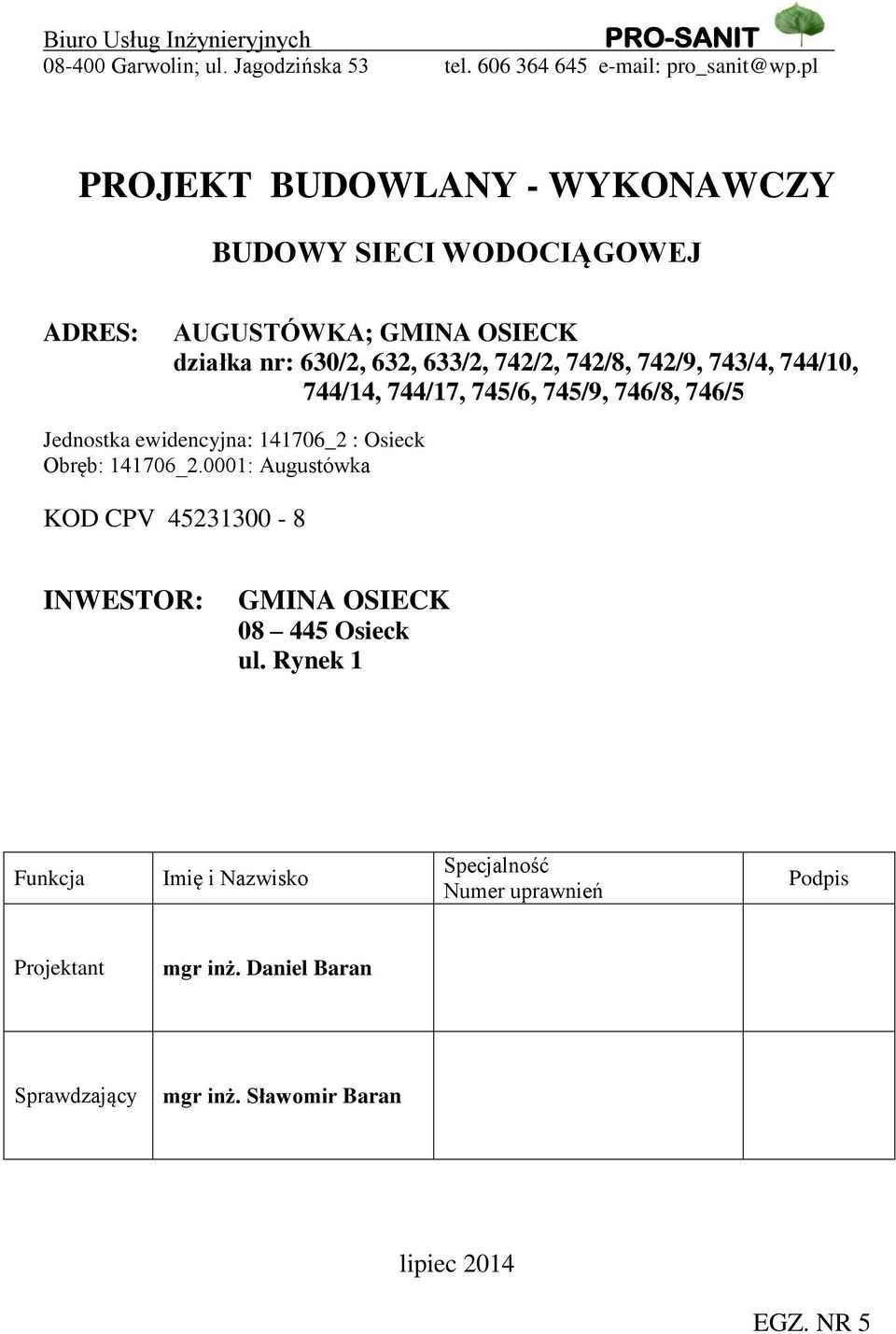 744/10, 744/14, 744/17, 745/6, 745/9, 746/8, 746/5 Jednostka ewidencyjna: 141706_2 : Osieck Obręb: 141706_2.