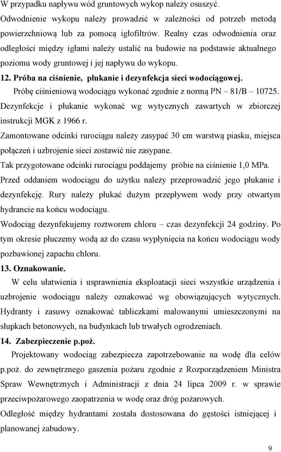 Próba na ciśnienie, płukanie i dezynfekcja sieci wodociągowej. Próbę ciśnieniową wodociągu wykonać zgodnie z normą PN 81/B 10725.