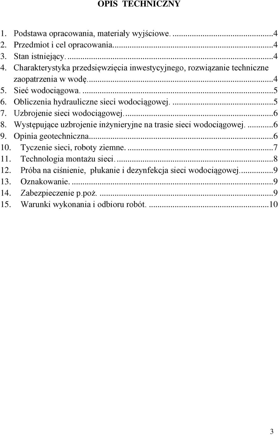 Uzbrojenie sieci wodociągowej.... 6 8. Występujące uzbrojenie inżynieryjne na trasie sieci wodociągowej.... 6 9. Opinia geotechniczna... 6 10. Tyczenie sieci, roboty ziemne.