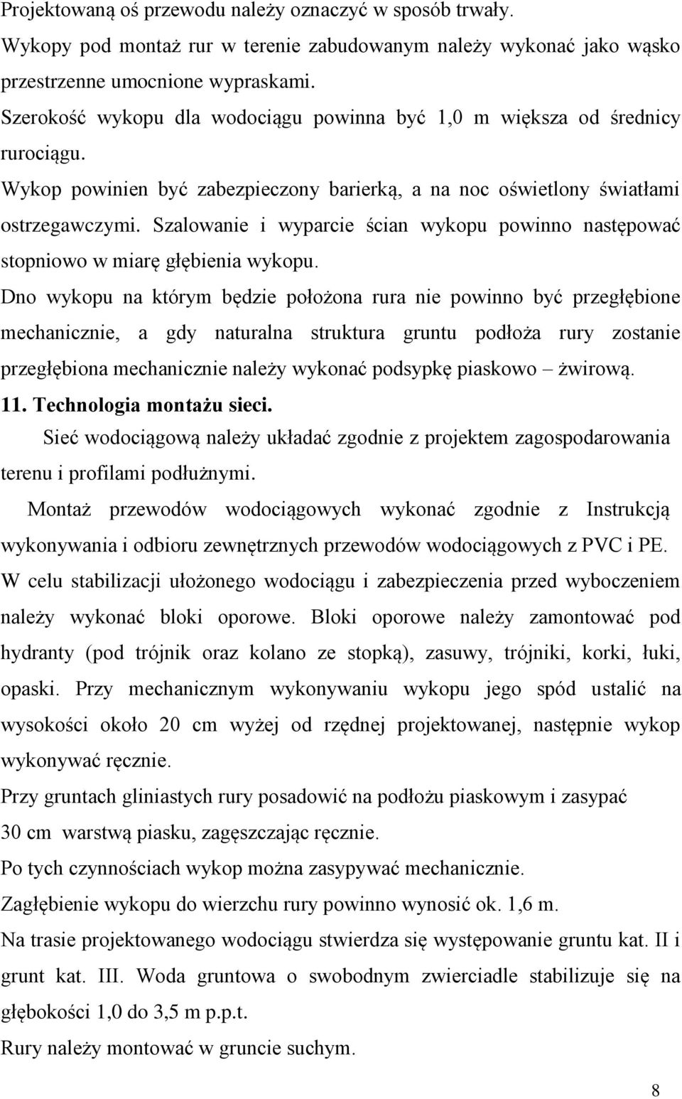 Szalowanie i wyparcie ścian wykopu powinno następować stopniowo w miarę głębienia wykopu.