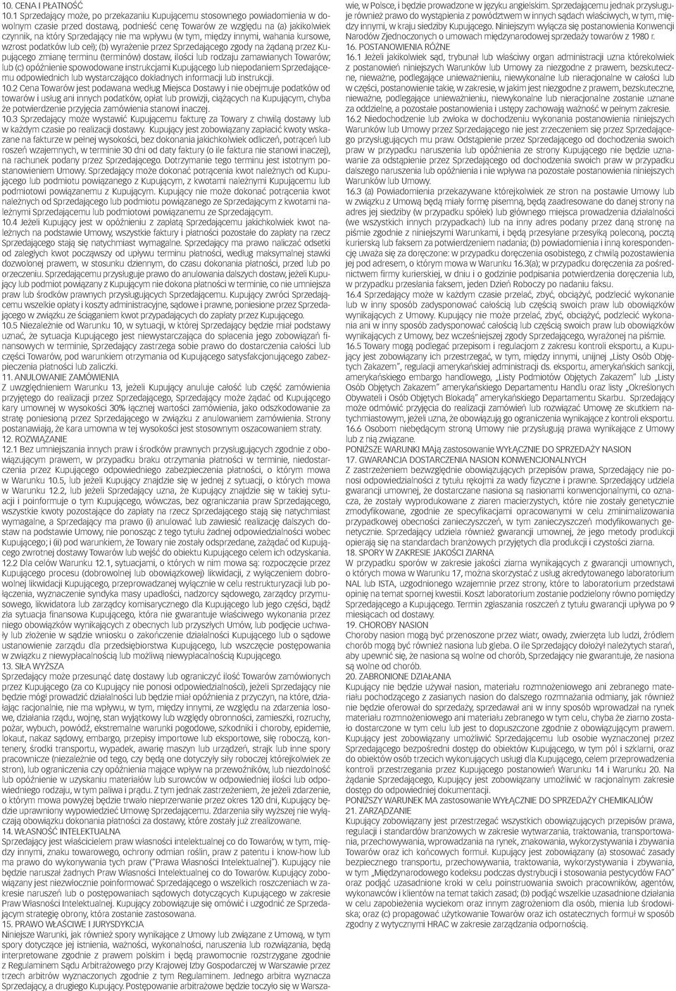 (w tym, między innymi, wahania kursowe, wzrost podatków lub ceł); (b) wyrażenie przez Sprzedającego zgody na żądaną przez Kupującego zmianę terminu (terminów) dostaw, ilości lub rodzaju zamawianych