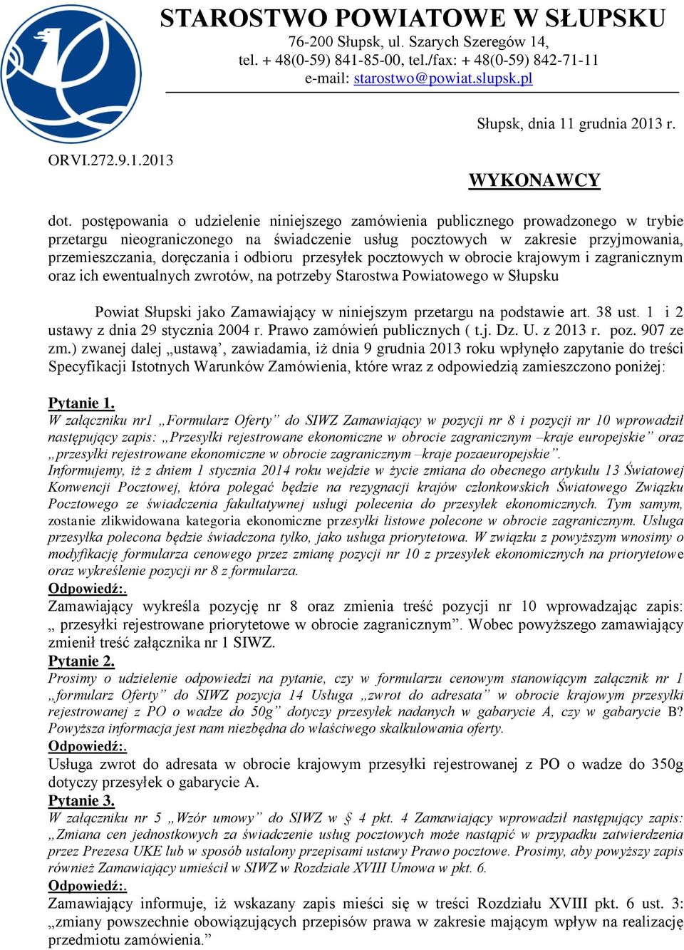 postępowania o udzielenie niniejszego zamówienia publicznego prowadzonego w trybie przetargu nieograniczonego na świadczenie usług pocztowych w zakresie przyjmowania, przemieszczania, doręczania i