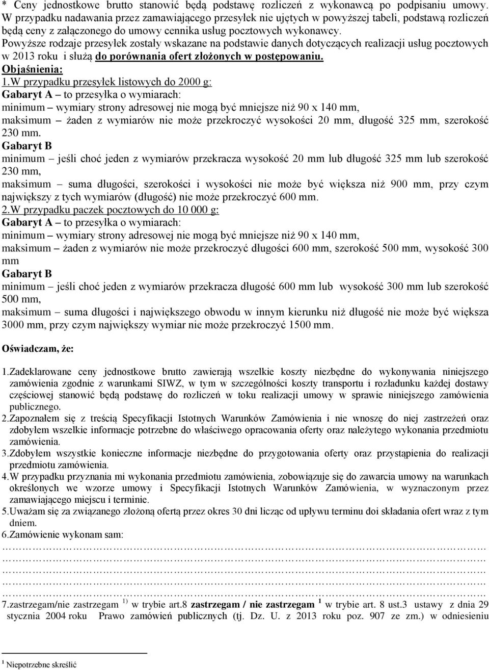 Powyższe rodzaje przesyłek zostały wskazane na podstawie danych dotyczących realizacji usług pocztowych w 2013 roku i służą do porównania ofert złożonych w postępowaniu. Objaśnienia: 1.