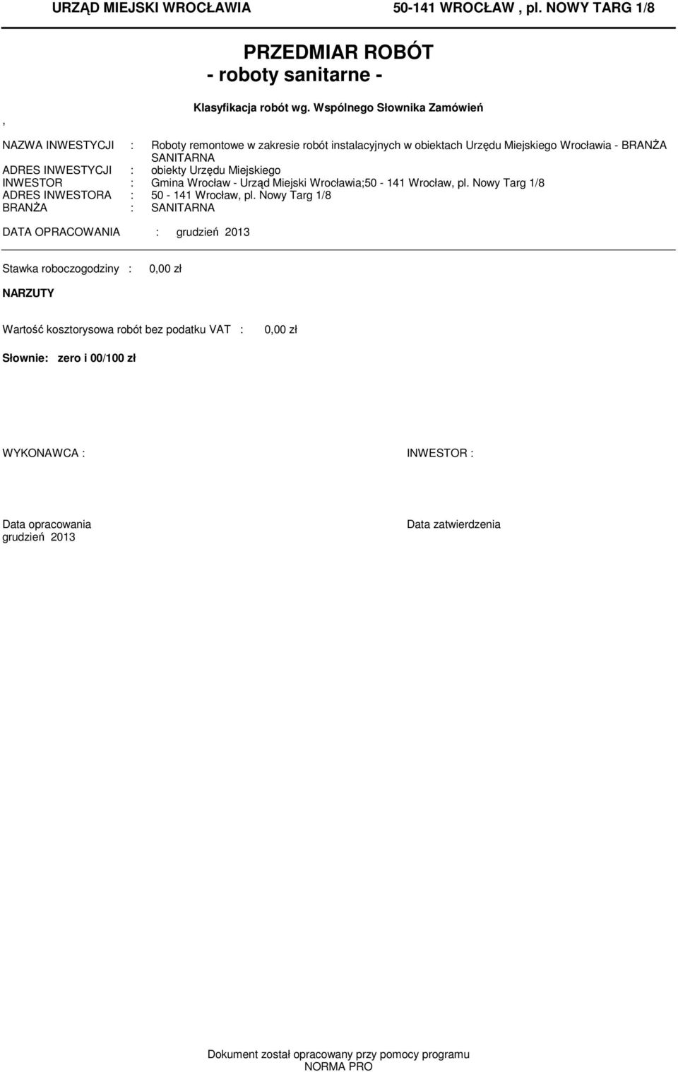 Urzędu Miejskiego INWESTOR : Gina Wrocław - Urząd Miejski Wrocławia;0 - Wrocław, pl. Nowy Targ /8 ADRES INWESTORA : 0 - Wrocław, pl.