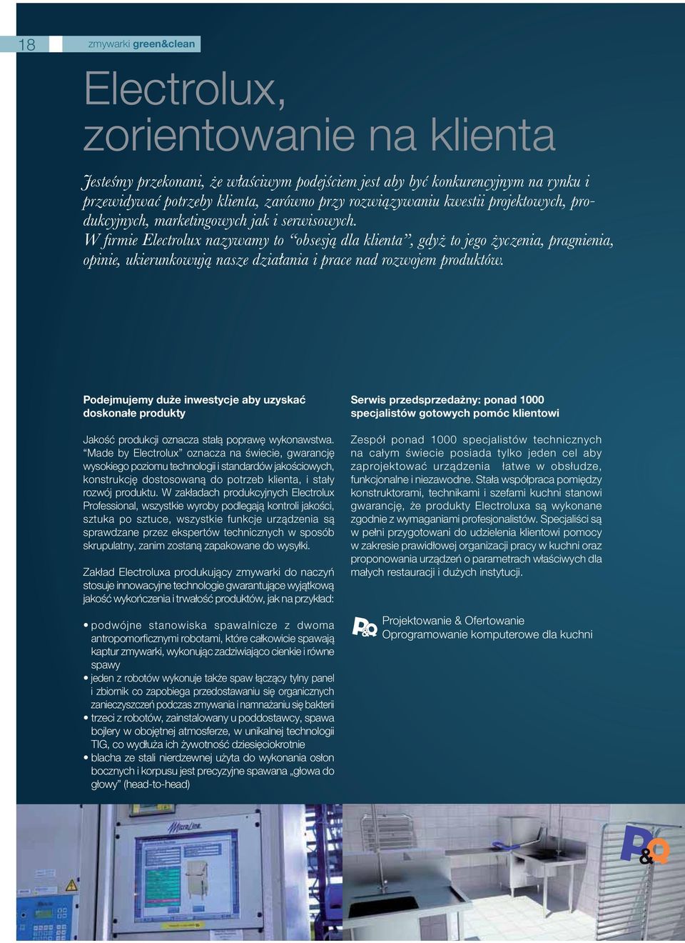W zakładach produkcyjnych Electrolux Professional, wszystkie wyroby podlegają kontroli jakości, sztuka po sztuce, wszystkie funkcje urządzenia są sprawdzane przez ekspertów technicznych w sposób