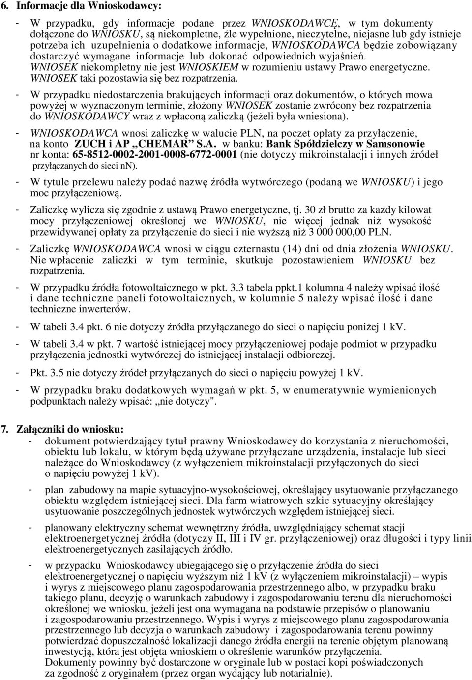 WNIOSEK niekompletny nie jest WNIOSKIEM w rozumieniu ustawy Prawo energetyczne. WNIOSEK taki pozostawia się bez rozpatrzenia.