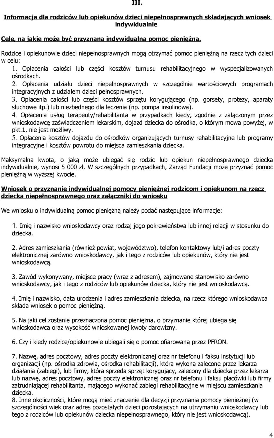 Opłacenia całości lub części kosztów turnusu rehabilitacyjnego w wyspecjalizowanych ośrodkach. 2.