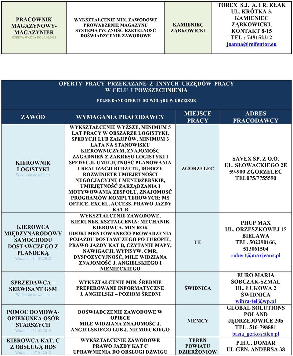 eu OFERTY PRZEKAZANE Z INNYCH URZĘDÓW W CELU UPOWSZECHNIENIA PEŁNE DANE OFERTY DO WGLĄDU W URZĘDZIE ZAWÓD KIEROWNIK LOGISTYKI MIĘDZYNARODOWY SAMOCHODU DOSTAWCZEGO Z PLANDEKĄ Ważna do 14.03.