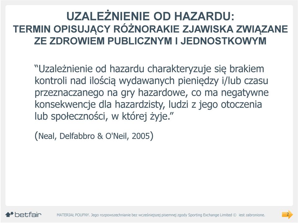 pieniędzy i/lub czasu przeznaczanego na gry hazardowe, co ma negatywne konsekwencje dla