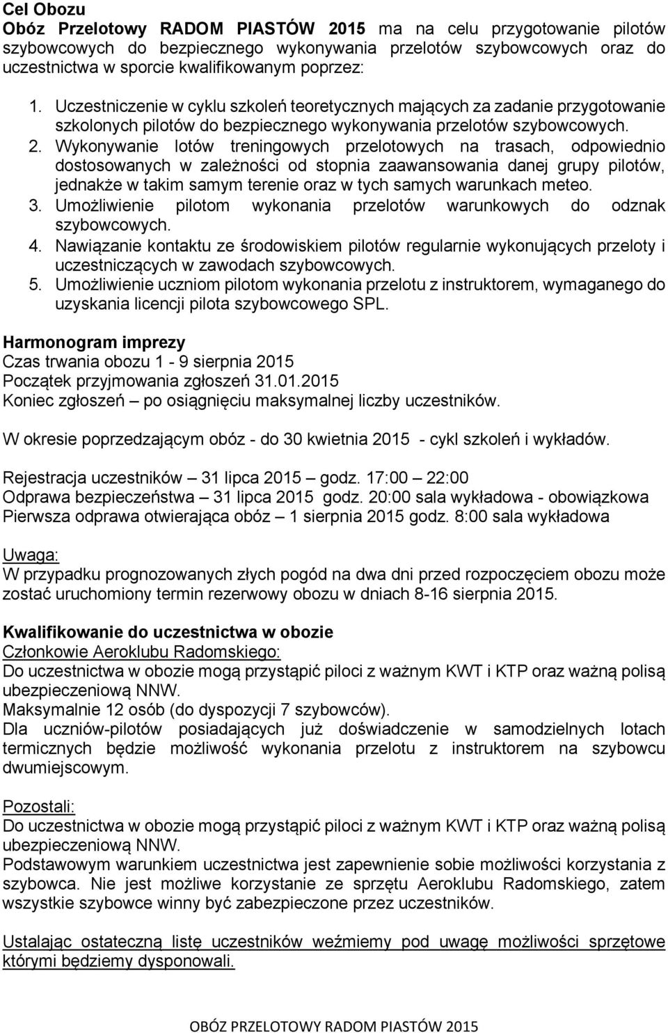 Wykonywanie lotów treningowych przelotowych na trasach, odpowiednio dostosowanych w zależności od stopnia zaawansowania danej grupy pilotów, jednakże w takim samym terenie oraz w tych samych