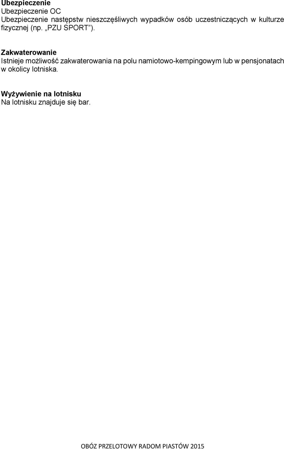 Zakwaterowanie Istnieje możliwość zakwaterowania na polu