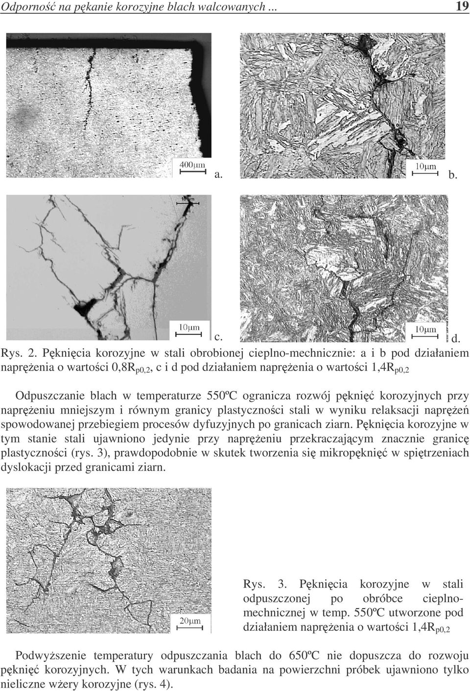 550ºC ogranicza rozwój p kni korozyjnych przy napr eniu mniejszym i równym granicy plastyczno ci stali w wyniku relaksacji napr e spowodowanej przebiegiem procesów dyfuzyjnych po granicach ziarn.